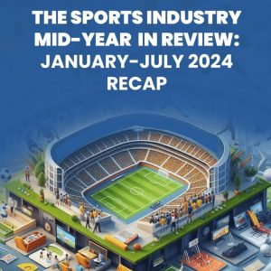 The Sport Industry Mid-Year in Review. January - July 2024 Recap